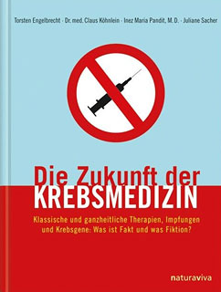 Die Zukunft der Krebsmedizin/Torsten Engelbrecht / Claus Köhnlein / Inez Pandit / Juliane Sacher