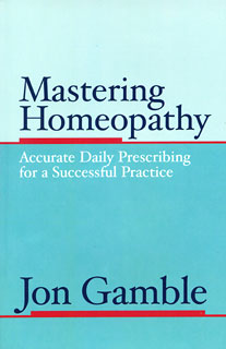 Mastering Homeopathy 1, Jon Gamble