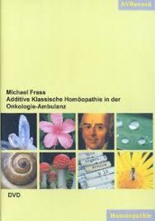 Additive Klassische Homöopathie in der Onkologie-Ambulanz - 1 DVD/Michael Frass