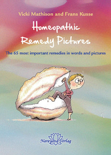 Homeopathic Remedy Pictures, Vicki Mathison / Frans Kusse, The 65 most  important remedies in words and pictures - Narayana Verlag