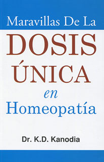 Maravillas de la Dosis Única en Homeopatía/K.D. Kanodia