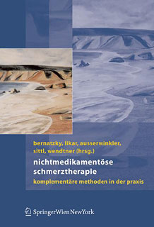 Nichtmedikamentöse Schmerztherapie/Günther Bernatzky / Rudolf Likar / Franz Wendtner / Gerhard Wenzel / Michael Aussenwinkler / Reinhard Sittl
