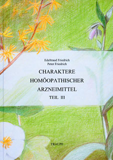 Band 3 - Charaktere homöopathischer  Arzneimittel/Edeltraud Friedrich / Peter Friedrich