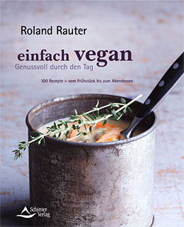 Einfach vegan - Genussvoll durch den Tag, Roland Rauter