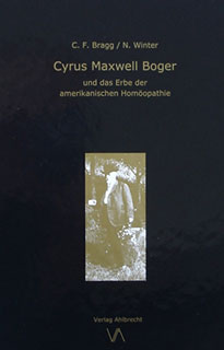 Cyrus Maxwell Boger und das Erbe der amerikanischen Homöopathie, Cheryl F. Bragg / Norbert Winter