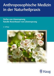 Anthroposophische Medizin in der Naturheilpraxis/Stefan Löwensprung / Natalie Rosenhauer-von Löwensprung