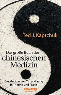 Das große Buch der chinesischen Medizin/Ted J. Kaptchuk