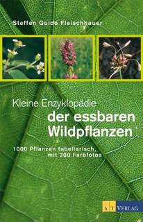 Kleine Enzyklopädie der essbaren Wildpflanzen/Steffen Guido Fleischhauer / Astrid Süssmuth / Roland Spiegelberger / Claudia Gassner / Viola Nehrbaß