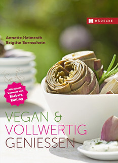 Vegan & vollwertig genießen/Annette Heimroth / Brigitte Bornschein