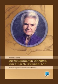 Die gesammelten Schriften von Viola M. Frymann, DO/Viola M. Frymann