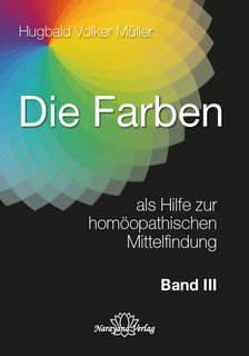 Die Farben als Hilfe zur homöopathischen Mittelfindung - Band 3, Hugbald Volker Müller