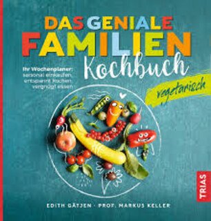 Das genial vegetarische Familienkochbuch/Edith Gätjen / Markus Keller