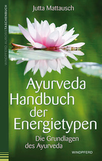 Ayurveda - Handbuch der Energietypen/Jutta Mattausch