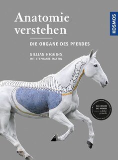 Anatomie verstehen - Die Organe des Pferdes/Gillian Higgins