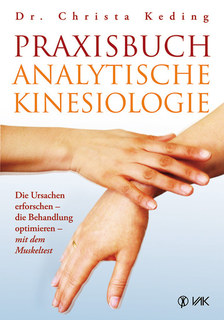 Praxisbuch analytische Kinesiologie/Christa Keding