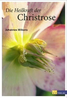 Die Heilkraft der Christrose, Johannes Wilkens