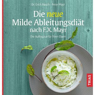 Die neue Milde Ableitungsdiät nach F.X. Mayr/Peter Mayr / Erich Rauch