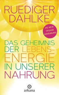 Das Geheimnis der Lebensenergie in unserer Nahrung, Rüdiger Dahlke
