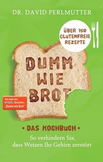 Dumm wie Brot - Das Kochbuch/David Perlmutter