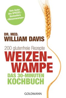 Weizenwampe - Das 30-Minuten-Kochbuch/William Davis