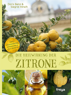 Die Heilwirkung der Zitrone/Siegrid Hirsch / Doris Benz