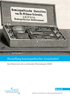 Herstellung homöopathischer Arzneimittel: Von Hahnemann bis zu Schwabes Pharmakopöe (1872)/Stefan Mayr