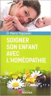 Soigner son enfant avec l'homéopathie/Pierre Popowski