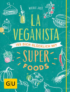 La Veganista. Iss dich glücklich mit Superfoods/Nicole Just