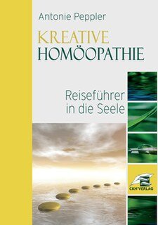 Kreative Homöopathie - Reiseführer in die Seele/Antonie Peppler