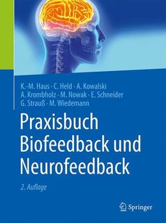 Praxisbuch Biofeedback und Neurofeedback/Karl-Michael Haus / Carla Held / Axel Kowalski / Manfred Nowak / Edith Schneider / Gert Strauß / Meike Wiedemann