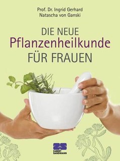 Die neue Pflanzenheilkunde für Frauen/Natascha von Ganski / Ingrid Gerhard