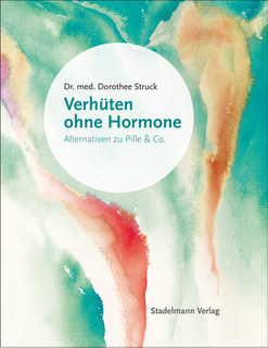 Verhüten ohne Hormone/Dorothee Struck