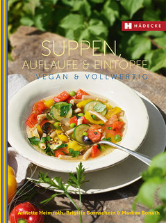 Suppen, Aufläufe und Eintöpfe vegan & vollwertig/Annette Heimroth / Brigitte Bornschein / Markus Bonath