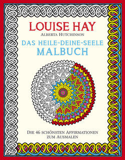 Louise L. Hay: Das Heile-Deine-Seele Malbuch