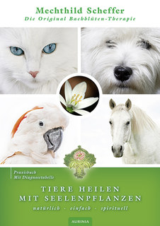 Tiere heilen mit Bachblüten - Praxisbuch, Mechthild Scheffer