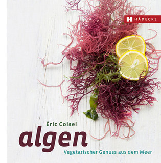 Algen - Vegetarischer Genuss aus dem Meer, Éric Coisel
