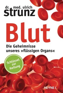 Blut - Die Geheimnisse unseres 'flüssigen Organs'/Ulrich Strunz