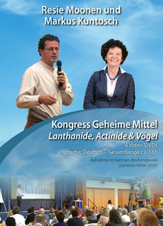 Kongress "Geheime Mittel - Lanthanide, Actinide & Vögel" - 6 DVD's - Sonderangebot/Resie Moonen / Markus Kuntosch