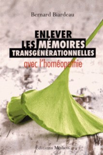 Enlever les mémoires transgénérationnelles avec l'homéopathie/Bernard Biardeau