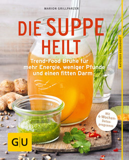 Die Suppe heilt/Marion Grillparzer