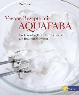 Vegane Rezepte mit Aquafaba/Zsu Dever