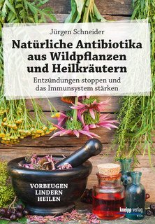 Natürliche Antibiotika aus Wildpflanzen und Heilkräutern/Jürgen Schneider