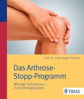 Das Arthrose-Stopp-Programm/Jürgen Fischer