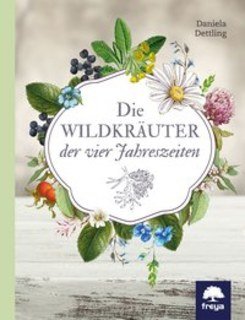 Die Wildkräuter der vier Jahreszeiten/Daniela Dettling