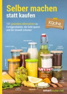 Selber machen statt kaufen - Küche/