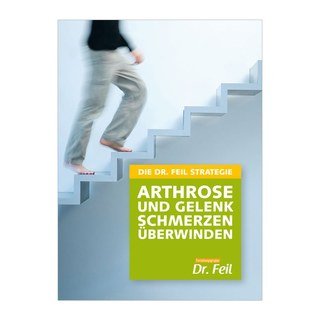 Die Dr. Feil Strategie - Arthrose und Gelenkschmerzen überwinden/Wolfgang Feil, Dr. / Friederike Feil / Uli Brüderlin