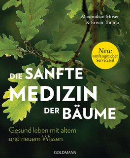 Die sanfte Medizin der Bäume, Maximilian Moser / Erwin Thoma