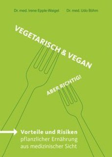 Vegetarisch & Vegan - Aber richtig!/Udo Böhm Dr. med.