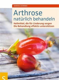 Arthrose natürlich behandeln/Gabriela Schwarz