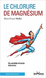 Le chlorure de magnésium - Un remède miracle méconnu/Marie-France Muller
